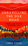 Unravelling the Silk Road : Travels and Textiles in Central Asia by Chris Aslan - Paperback