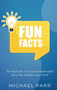 Fun Facts : The big book of fun and unbelievable facts that will blow your mind! by Michael Parr - Hardback