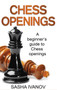 Chess Openings : A Beginner's Guide to Chess Openings by Sasha Ivanov - Hardback