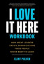 I Love It Here Workbook : How Great Leaders Create Organizations Their People Never Want to Leave by Clint Pulver - Paperback
