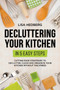 Decluttering Your Kitchen in 5 Easy Steps : Cutting Edge Strategies to Declutter, Clean and Organize Your Kitchen Without the Stress by Lisa Hedberg - Paperback