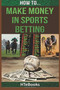 How To Make Money In Sports Betting : Quick Start Guide : 19 by Htebooks - Paperback