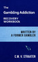 The Gambling Addiction Recovery Workbook : Written by a Former Gambler : 1 by C W V Straaten - Paperback