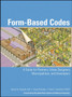 Form Based Codes : A Guide for Planners, Urban Designers, Municipalities, and Developers