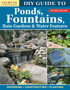 DIY Guide to Ponds, Fountains, Rain Gardens & Water Features, Revised Edition : Designing * Constructing * Planting