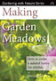 Making Garden Meadows : How to Create a Natural Haven for Wildlife