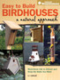 Easy to Build Birdhouses a Natural Approach : Must Know Info to Attract and Keep the Birds You Want