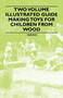 Two Volume Illustrated Guide - Making Toys for Children from Wood by Various - Paperback