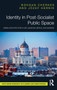 Identity in Post-Socialist Public Space : Urban Architecture in Kiev, Moscow, Berlin, and Warsaw