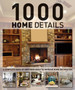 1000 Home Details: A Complete Book of Inspiring Ideas to Improve Home Decoration