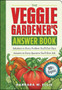 The Veggie Gardener's Answer Book : Solutions to Every Problem You'll Ever Face; Answers to Every Question You'll Ever Ask