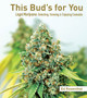 This Bud's For You : Selecting, Growing & Enjoying Legal Marijuana