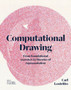 Computational Drawing : From Foundational Exercises to Theories of Representation