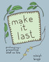 Make It Last : Prolonging and Preserving What We Love