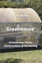 Greenhouse : Greenhouse Plans, Construction, & Gardening