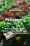 Hydroponics : Build a Hydroponic System Quickly to Grow Healthy Fruits, Vegetables, and Herbs at Home