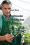 Greenhouse Gardening For Beginners : Building an Eco-Friendly Greenhouse & Hydroponic Garden