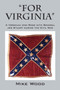 "FOR VIRGINIA" A Virginian who Rode with General Jeb Stuart during the Civil War by Mike Wood - Paperback