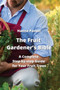 The Fruit Gardener's Bible : A Complete Step-by-step Guide for Your Fruit Trees