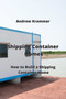 Shipping Container Homes : How to Build a Shipping Container Home