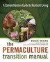 The Permaculture Transition Manual : A Comprehensive Guide to Resilient Living