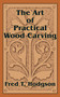The Art of Practical Wood Carving