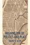 Washington, D.C. : Politics and Place