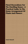 Floral Decorations For The Dwelling House : A Practical Guide To The Home Arrangement Of Plants And Flowers