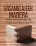 Manual de ensamblajeen madera para principiantes : La guia esencial de ensamblaje con herramientas, tecnicas, consejos y proyectos iniciales : 5