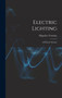 Electric Lighting : A Practical Treatise