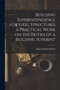 Building Superintendence for Steel Structures a Practical Work on the Duties of a Building Superint