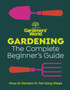 Gardeners??? World: Gardening: The Complete Beginner???s Guide