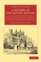 A History of the Gothic Revival : An Attempt to Show How the Taste for Medieval Architecture which Lingered in England during the Two Last Centuries Has since Been Encouraged and Developed
