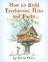 How to Build Treehouses, Huts and Forts