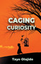 Caging Curiosity : A song of cages and liberties : 2