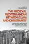 The Medieval Mediterranean between Islam and Christianity : Crosspollinations in Art, Architecture, and Material Culture