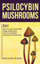 Psilocybin Mushrooms : 3 in 1: How to Grow Psychedelic Magic Mushrooms, Safe Use, and Basic Mushroom Identification