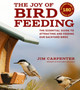 The Joy of Bird Feeding : The Essential Guide to Attracting and Feeding Our Backyard Birds