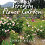 Serenity Flower Garden : The Story of How a Passionate Woman Turned a Grassy Paddock into a Beautiful Garden