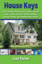 House Keys : The Essential Homeowner's Guide to Saving Money, Time, and Your Sanity Building, Buying, Selling, and Maintaining a Home