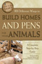 101 Different Ways to Build Homes & Pens for Your Animals : A Complete Step-by-Step Guide