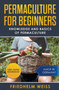 Permaculture for Beginners : Knowledge and Basics of Permaculture
