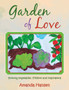 Garden of Love : Growing Vegetables, Children and Inspirations
