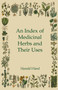 An Index of Medicinal Herbs and Their Uses