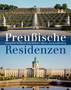 Preu??ische Residenzen : Konigliche Schlosser und Garten in Berlin und Brandenburg