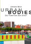 Urban Bodies : Die Funktion der Stadt