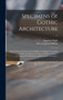 Specimens of Gothic Architecture; Selected From Various Ancient Edifices in England : Consisting of Plans, Elevations, Sections, and Parts at Large ... Accompanied by Historical and Descriptive Accoun
