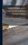 Manitoba and the Northwest Territories [microform] : the Real New Northwest