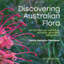 Discovering Australian Flora : An Australian National Botanic Gardens Experience: Second Edition