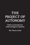 The Project of Autonomy : Politics and Architecture Within and Against Capitalism